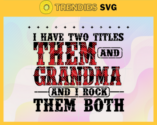 I have two titles Them and grandma and i rock them both Svg Eps Png Pdf Dxf Parents Svg Design 4351