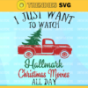 I just want to watch hallmark christmas movies all day svg png dxf eps digital file Hallmark Svg Christmas Movies Svg Design 4390