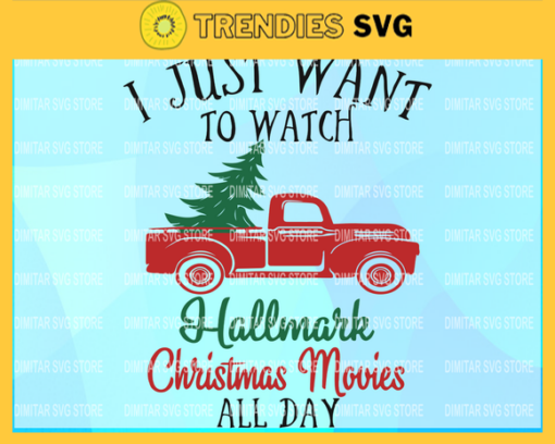 I just want to watch hallmark christmas movies all day svg png dxf eps digital file Hallmark Svg Christmas Movies Svg Design 4390