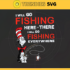 I will go fishing here svg There i will go fishing ererywhere svg The cat in the hat svg dr seuss svg Svg Dr Seuss Face svg Dr Seuss svg Design 4513