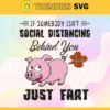 If Somebody Isnt Social Distancing Behind You Just Fart Svg Trending Svg Funny Quote Svg Pig Svg Cute Pig Svg Pink Pig Svg Design 4615