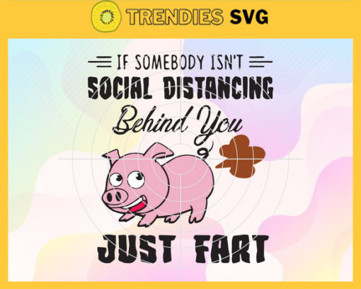 If Somebody Isnt Social Distancing Behind You Just Fart Svg Trending Svg Funny Quote Svg Pig Svg Cute Pig Svg Pink Pig Svg Design 4615