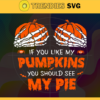 If You Like My Pumpkins You Should See My Pie Svg Pumpkin Svg Halloween Svg Happy Halloween Svg Trick Or Treat Svg Horror Halloween Svg Design 4618