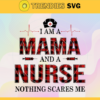Im A Mama And A Nurse Nothing Scares Me Svg Mothers Day Svg Mama Svg Mama Nurse Svg Nurse Svg Nurse Life Design 4621