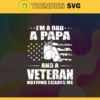 Im A Papa And A Veteran Svg Nothing Scares Me Svg American Flag Svg Fathers day Papa Svg Daddy Day Svg Design 4622