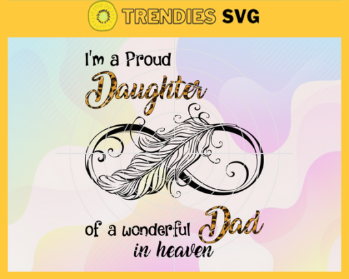 Im A Proud Daughter Of A Wonderful Dad In Heaven Svg Dad In Heaven Svg Died Svg Daughter Svg Love Dad Svg Happy Father Day Svg Design 4535 Design 4535
