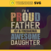 Im A Proud Father Of A Freaking Awesome Daughter Svg Fathers Day Svg Fathers Day Svg Father Svg Dad Svg Proud Dad svg Design 4899