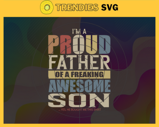 Im A Proud Father Of A Freaking Awesome Son Svg Fathers Day Svg Fathers Day Svg Father Svg Dad Svg Proud Dad svg Design 4900