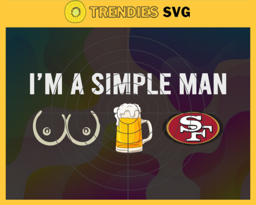 Im A Simple Man 49ers Svg San Francisco 49ers Svg 49ers svg 49ers Dady svg 49ers Fan Svg 49ers Logo Svg Design 4623