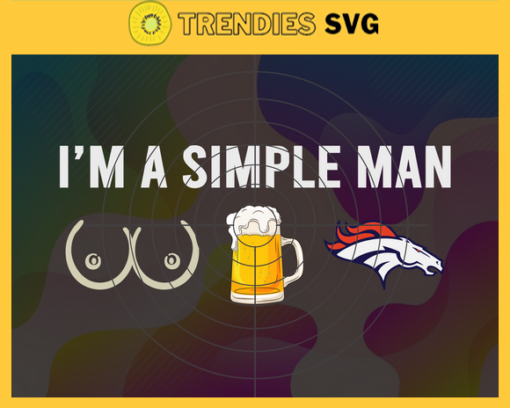Im A Simple Man Broncos Svg Denver Broncos Svg Broncos svg Broncos Dady svg Broncos Fan Svg Broncos Logo Svg Design 4627