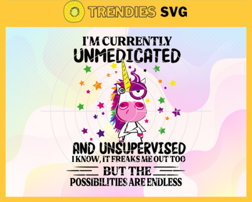 Im Currently Unmedicated And Unsupervised Svg Trending Svg Unicorn Svg Unicorn Saying Svg Unicorn Quote Svg Unmedicated Svg Design 4655