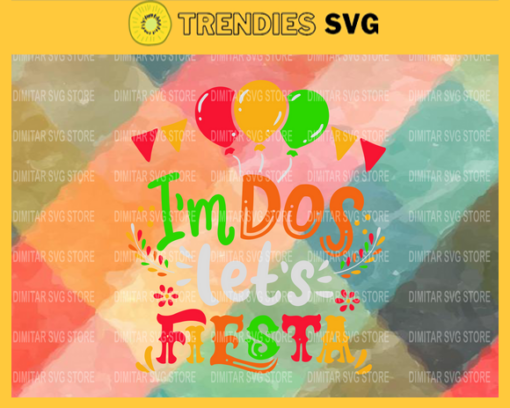 Im Dos Lets Fiesta Mexican Latino Birthday Svg Lets Fiesta Funny Lets Fiesta Mexican lets fiesta svg fiesta clipart Design 4540