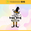 Im Mom Witch Halloween Svg Wicked Witch Svg Disney Mom Witch Svg Evil Queen Svg Mom Svg Happy Mother Day Svg Design 4548
