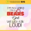 Im Not Yelling Im A Bears Girl We Just Talk Loud Svg Chicago Bears Svg Bears svg Bears Dady svg Bears Fan Svg Bears Girl Svg Design 4928