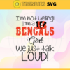 Im Not Yelling Im A Bengals Girl We Just Talk Loud Svg Cincinnati Bengals Svg Bengals svg Bengals Dady svg Bengals Fan Svg Bengals Girl Svg Design 4929