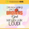 Im Not Yelling Im A Browns Girl We Just Talk Loud Svg Cleveland Browns Svg Browns svg Browns Dady svg Browns Fan Svg Browns Girl Svg Design 4932