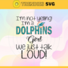 Im Not Yelling Im A Dolphins Girl We Just Talk Loud Svg Miami Dolphins Svg Dolphins svg Dolphins Dady svg Dolphins Fan Svg Dolphins Girl Svg Design 4939