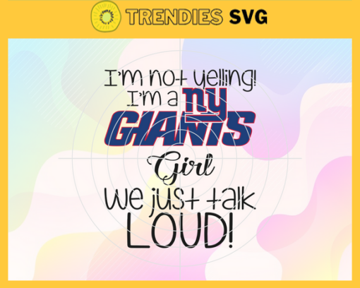 Im Not Yelling Im A Giants Girl We Just Talk Loud Svg New York Giants Svg Giants svg Giants Dady svg Giants Fan Svg Giants Girl Svg Design 4942