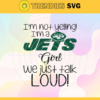 Im Not Yelling Im A Jets Girl We Just Talk Loud Svg New York Jets Svg Jets svg Jets Dady svg Jets Fan Svg Jets Girl Svg Design 4944