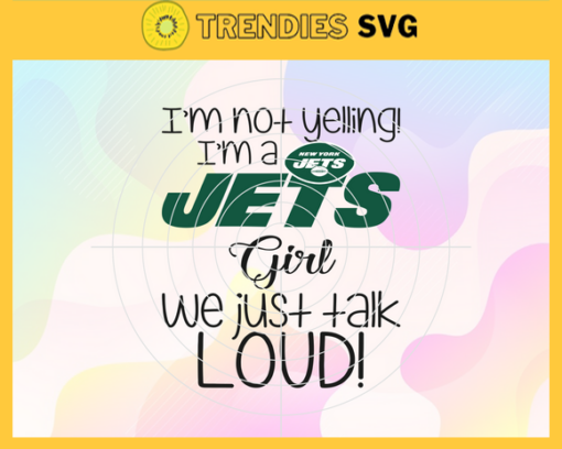 Im Not Yelling Im A Jets Girl We Just Talk Loud Svg New York Jets Svg Jets svg Jets Dady svg Jets Fan Svg Jets Girl Svg Design 4944