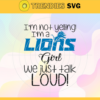 Im Not Yelling Im A Lions Girl We Just Talk Loud Svg Detroit Lions Svg Lions svg Lions Dady svg Lions Fan Svg Lions Girl Svg Design 4945