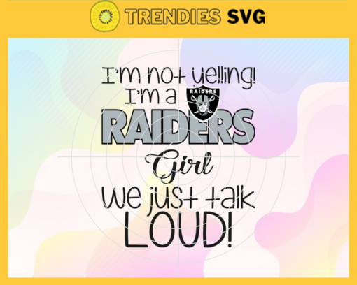 Im Not Yelling Im A Raiders Girl We Just Talk Loud Svg Oakland Raiders Svg Raiders svg Raiders Dady svg Raiders Fan Svg Raiders Girl Svg Design 4949