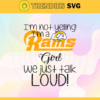 Im Not Yelling Im A Rams Girl We Just Talk Loud Svg Los Angeles Rams Svg Rams svg Rams Dady svg Rams Fan Svg Rams Girl Svg Design 4950