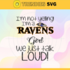 Im Not Yelling Im A Ravens Girl We Just Talk Loud Svg Baltimore Ravens Svg Ravens svg Ravens Dady svg Ravens Fan Svg Ravens Girl Svg Design 4951