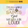 Im Not Yelling Im A Saints Girl We Just Talk Loud Svg New Orleans Saints Svg Saints svg Saints Dady svg Saints Fan Svg Saints Girl Svg Design 4953