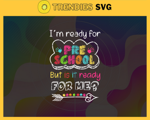Im Ready For Preschool But It Is Ready For Me Svg Preschool Svg Students Svg Ready To School Svg Children Svg Design 4577 Design 4577