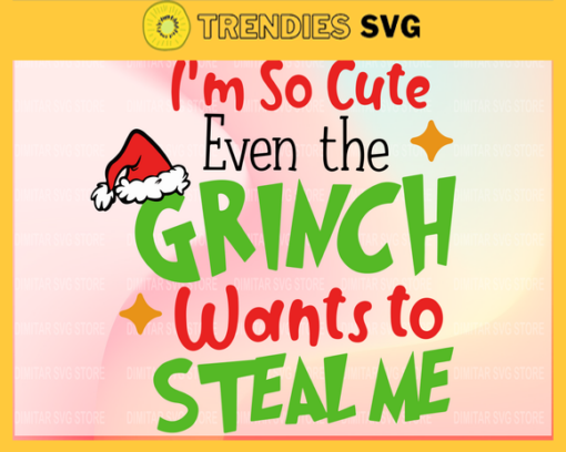 Im So Cute Even Grinch Wants to Steal me SvgGrinch christmas svgGrinch cricut SvgChristmas Svg Grinch CricutGrinch Cut File Design 4603 Design 4603