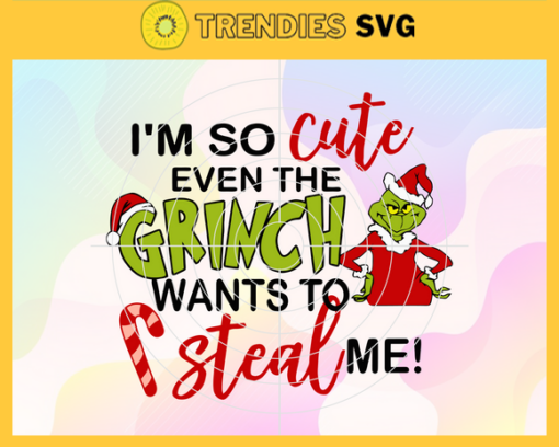 Im So Cute Even The Grinch Want To Steal Me Svg Ms Grinch Christmas Svg Christmas Svg Ms Grinch Svg Mr Grinch Svg Dr Seuss Svg Design 4663