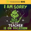 Im Sorry The Nice Teacher Is On Vacation Svg Christmas Svg Teacher Grinch Svg Christmas Svg Funny Christmas svg Holiday Svg Design 4605