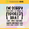 Im Sorry you Had to Raise a Spoiled Brat Like My Sibling Svg Happy Mothers Day from your Child Svg Mothers Day Svg Svg Mom Sibling Svg Mother Svg Happy Mother Day Svg Design 4607