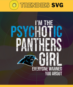 Im The Psychotic Carolina Panthers Girl Everyone Warned About You Svg Panthers Svg Panthers Logo Svg Sport Svg Football Svg Football Teams Svg Design 4970