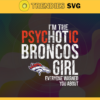 Im The Psychotic Denver Broncos Girl Everyone Warned About You Svg Broncos Svg Broncos Logo Svg Sport Svg Football Svg Football Teams Svg Design 4975