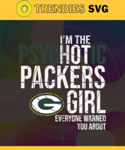Im The Psychotic Green Bay Packers Girl Everyone Warned About You Svg Packers Svg Packers Logo Svg Sport Svg Football Svg Football Teams Svg Design 4977