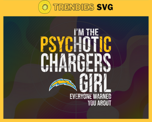 Im The Psychotic Los Angeles Chargers Girl Everyone Warned About You Svg Chargers Svg Chargers Logo Svg Sport Svg Football Svg Football Teams Svg Design 4982