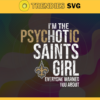 Im The Psychotic New Orleans Saints Girl Everyone Warned About You Svg Saints Svg Saints Logo Svg Sport Svg Football Svg Football Teams Svg Design 4987