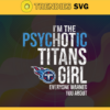 Im The Psychotic Tennessee Titans Girl Everyone Warned About You Svg Titans Svg Titans Logo Svg Sport Svg Football Svg Football Teams Svg Design 4996