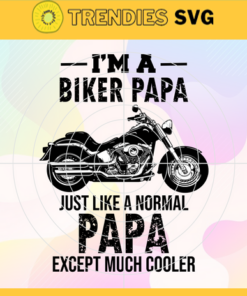 I'm a Biker Papa Just Like a normal Papa except much cooler Svg Biker Dad Svg Biker Papa Svg Father's day Svg Father Svg Famiy Svg Design -4532