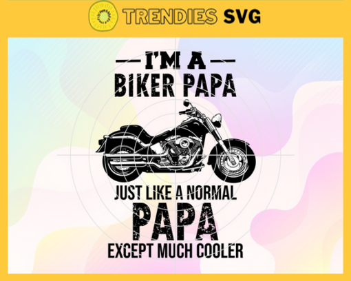 Im a Biker Papa Just Like a normal Papa except much cooler Svg Biker Dad Svg Biker Papa Svg Fathers day Svg Father Svg Famiy Svg Design 4532