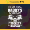 Im not just a daddys little girl i am a truckers daughter Svg best dad ever svg fathers day svg dad svg papa svg father svg Design 4549