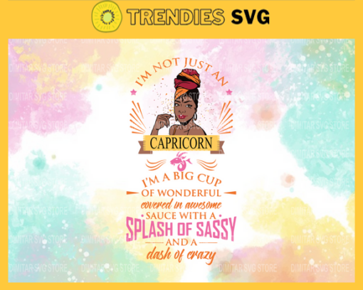 Im not just an Capricorn im a big cup of wonderful covered in awesome sauce with a splash of sassy and a dash of crazy Svg Eps Png Pdf Dxf Im not just an Capricorn Svg Design 4553