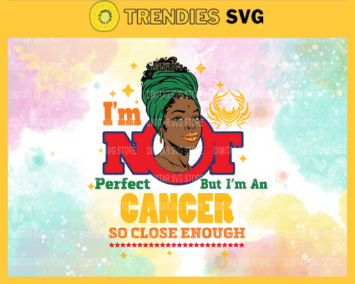 Im not perfect but im an Cancer so close enough Svg Eps Png Pdf Dxf Im not perfect Svg Design 4566