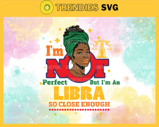 Im not perfect but im an Libra so close enough Svg Eps Png Pdf Dxf Im not perfect Svg Design 4570