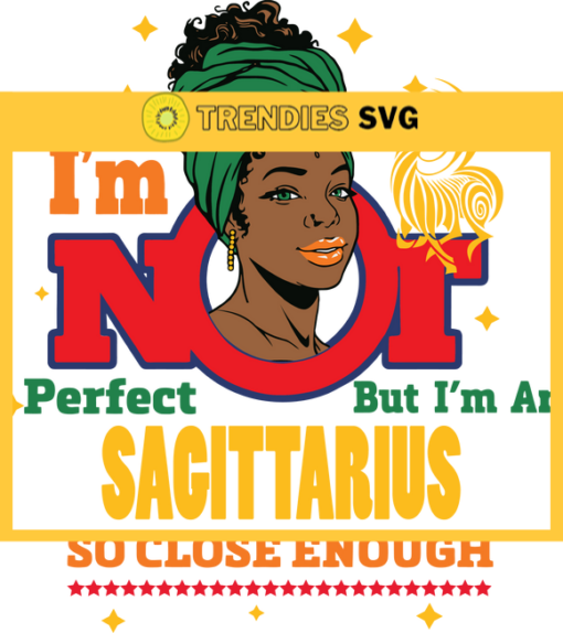 Im not perfect but im an Sagittarius so close enough Svg Eps Png Pdf Dxf Im not perfect Svg Design 4572