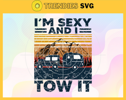 Im sexy and I tow it Funny Caravan Camping Svg Trending Svg Camp Life Svg Camping Svg Camper Svg Design 4662