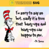 Im sorry to say to but Svg Dr Seuss Face svg Dr Seuss svg Cat In The Hat Svg dr seuss quotes svg Dr Seuss birthday Svg Design 4606