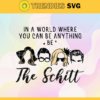 In A World Where You Can Be Anything Be The Schitt Svg Mothers Day Svg Father Day Svg Son Svg Daughter Svg Family Svg Design 4673
